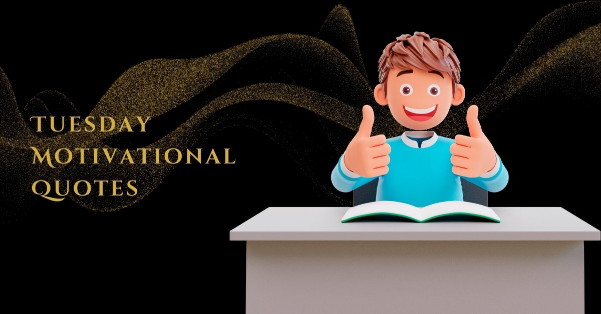 200 Motivational Tuesday Quotes to Inspire Your Workday